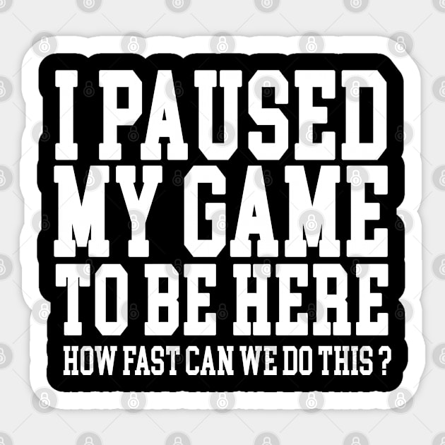 I Paused My Game To Be Here Sticker by Magic Arts